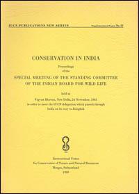 Conservation in India : proceedings of the Special Meeting of the Standing Committee of the Indian Board for Wild Life, held at Vigyan Bhavan, New Delhi, 24 November 1965 in order to meet the IUCN delegation which passed through India on its way to B