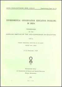 Environmental conservation education problems in India : proceedings of the Working Meeting of the IUCN Commission on Education, held at Forest Research Institute and Colleges, Dehra Dun, India, 21-22 November 1969