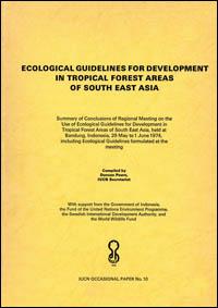 Ecological guidelines for development in tropical forest areas of South East Asia : summary of conclusions of [the] Regional Meeting on the Use of Ecological Guidelines for Development in Tropical Forest Areas of South East Asia, held at Bandung, Ind