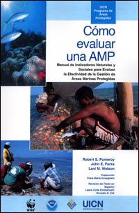 Cómo evaluar una AMP? : manual de indicadores naturales y sociales para evaluar la efectividad de la gestión de áreas marinas protegidas