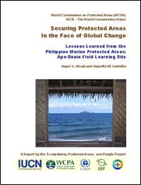 Securing protected areas in the face of global change : lessons learned from the Philippine marine protected areas : Apo-Dauin field learning site. A report by the Ecosystems, Protected Areas, and People Project