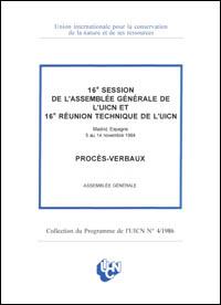 16e session de l'Assemblée générale de l'UICN et 16e réunion technique de l'UICN, Madrid, Espagne, 5 au 14 novembre l984.  [Volume 1.] Procès-verbaux : Assemblée générale