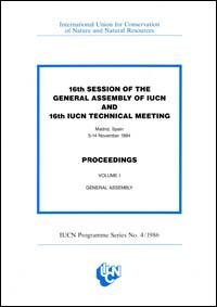 Sixteenth session of the General Assembly of IUCN and 16th IUCN Technical Meeting, Madrid, Spain, 5-14 November 1984.  Volume 1. Proceedings : General Assembly