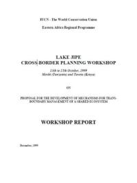 Lake Jipe cross-border planning workshop ...on proposal for the development of mechanisms for trans-boundary management of a shared ecosystem : workshop report