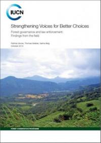 Strengthening voices for better choices : forest governance and law enforcement : findings from the field