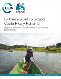 La Cuenca del río Sixaola : Costa Rica y Panamá : llegando a acuerdos para fortalecer la cooperación transfronteriza