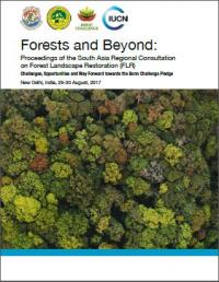 Forests and beyond. Proceedings of the South Asia Regional Consultation on Forest Landscape Restoration (FLR)