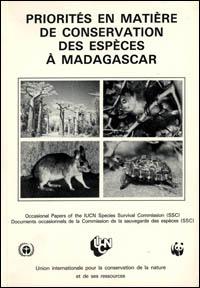 Priorités en matière de conservation des espèces à Madagascar : procès-verbaux d'un atelier de la SSC organisé dans le cadre du Séminaire scientifique international sur les écosystèmes forestiers de Madagascar, du 28 au 31 octobre 1985, Anta
