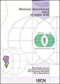 Nuevos derroteros para el siglo XXI : resultados de las sesiones interactivas del Congreso Mundial de la Naturaleza