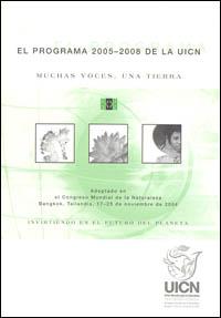 El programa 2005-2008 de la UICN : muchas voces, una tierra, adoptado en el Congreso Mundial de la Naturaleza, Bangkok, Tailandia, 17-25 de noviembre de 2004