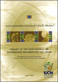 Good governance for IUCN in the 21st century : report of the IUCN Council on governance reforms for the Union submitted by the IUCN President to the 3rd IUCN World conservation congress