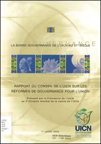La bonne gouvernance de l'UICN au 21e siècle : rapport du Conseil de l'UICN sur les réformes de gouvernance pour l'Union présenté par la Présidente de l'UICN au 3e Congrès mondial de la nature de l'UICN