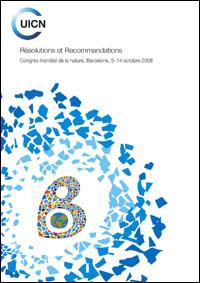 Résolutions et recommandations : Congrès mondial de la nature, Barcelone, 5-14 octobre 2008