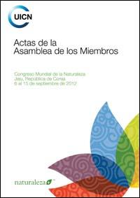 Actas de la Asamblea de los Miembros : Congreso Mundial de la Naturaleza, Jeju, República de Corea, 6 al 15 de septiembre de 2012