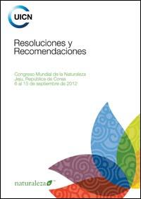 Resoluciones y recomendaciones : Congreso Mundial de la Naturaleza, Jeju, República de Corea, 6 al 15 de septiembre de 2012