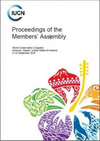 Proceedings of the Members' Assembly : World Conservation Congress, Honolulu, Hawai'i, United States of America, 6-10 September 2016