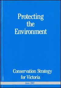 Protecting the environment : a conservation strategy for Victoria