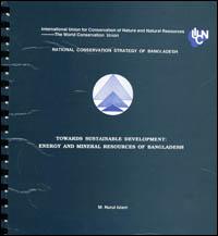 Towards sustainable development : energy and mineral resources of Bangladesh : a background paper prepared for national conservation strategy, Bangladesh