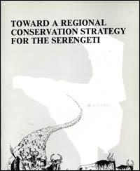 Toward a regional conservation strategy for the Serengeti : report of a workshop