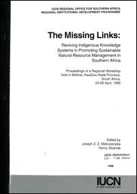 The missing links : reviving indigenous knowledge systems in promoting sustainable natural resource management in southern Africa. Proceedings of a regional workshop