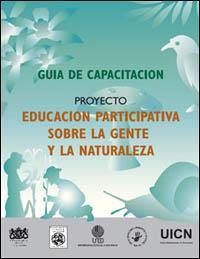 Proyecto "Educación participativa sobre la gente y la naturaleza" : guía para la capacitación [aproximación inical de contenido]. Propuesta en construcción