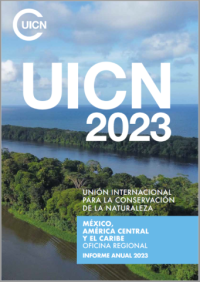 Unión Internacional para la Conservación de la Naturaleza : México, América Central y el Caribe Oficina Regional informe anual 2023