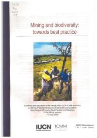 Mining and biodiversity : towards best practice. Summary and discussion of the results of an IUCN-ICMM workshop