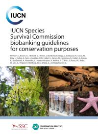 IUCN Species Survival Commission biobanking guidelines for conservation purposes IUCN Species Survival Commission biobanking guidelines for conservation purposes